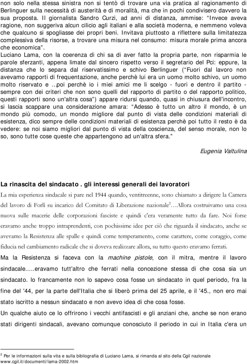 propri beni. Invitava piuttosto a riflettere sulla limitatezza complessiva della risorse, a trovare una misura nel consumo: misura morale prima ancora che economica.