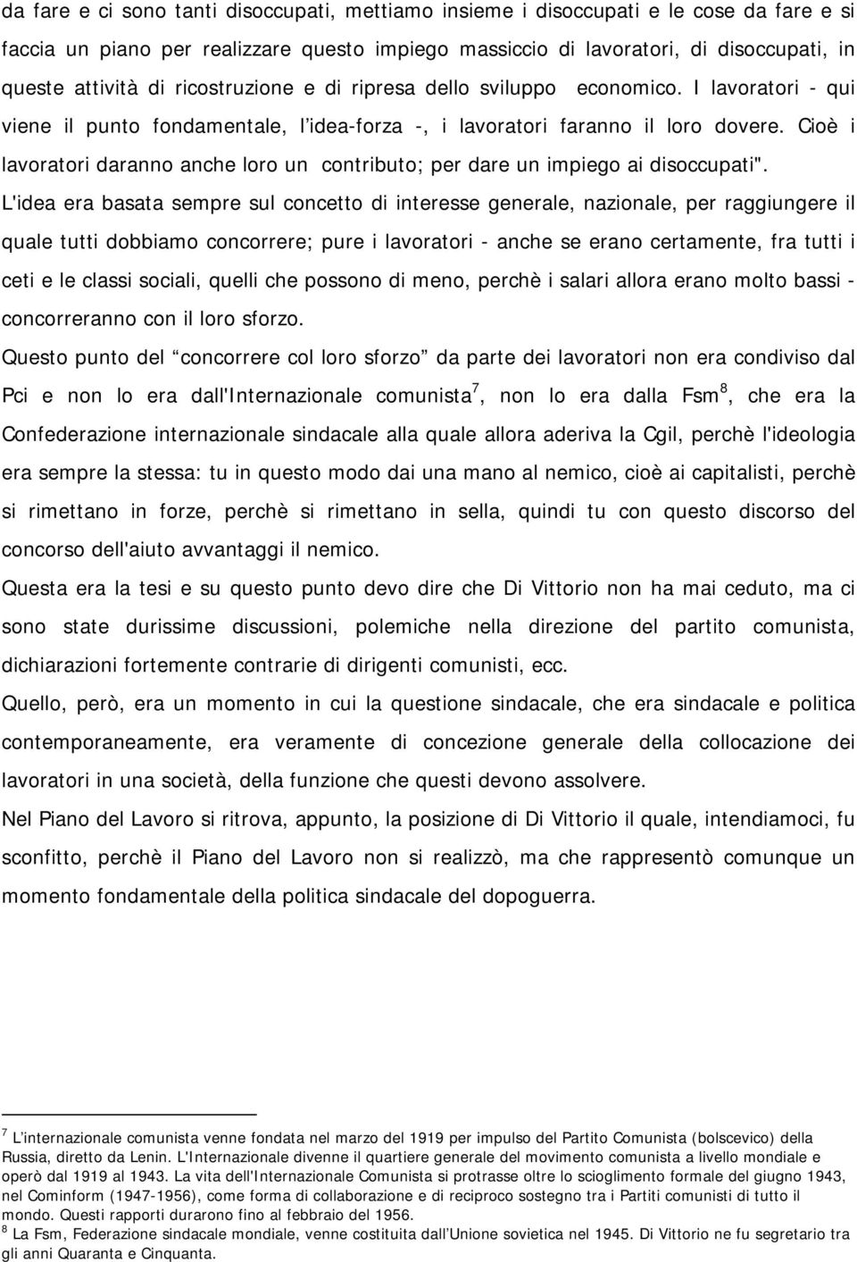 Cioè i lavoratori daranno anche loro un contributo; per dare un impiego ai disoccupati".