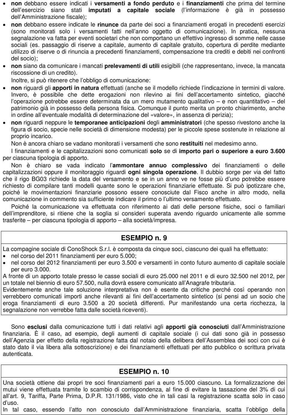 comunicazione). In pratica, nessuna segnalazione va fatta per eventi societari che non comportano un effettivo ingresso di somme nelle casse sociali (es.