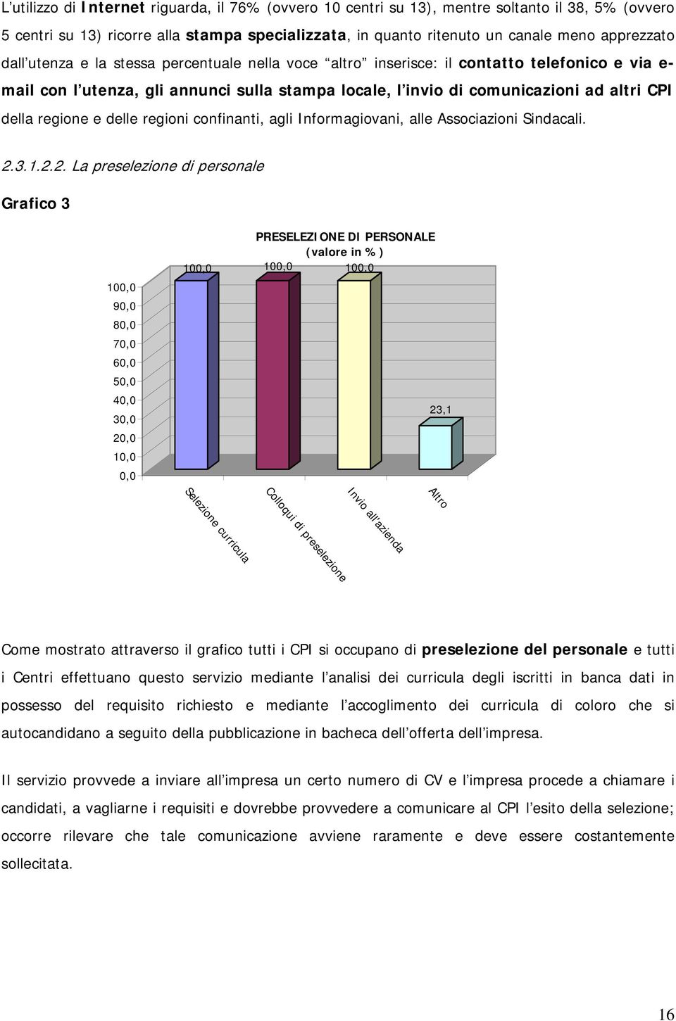 e delle regioni confinanti, agli Informagiovani, alle Associazioni Sindacali. 2.