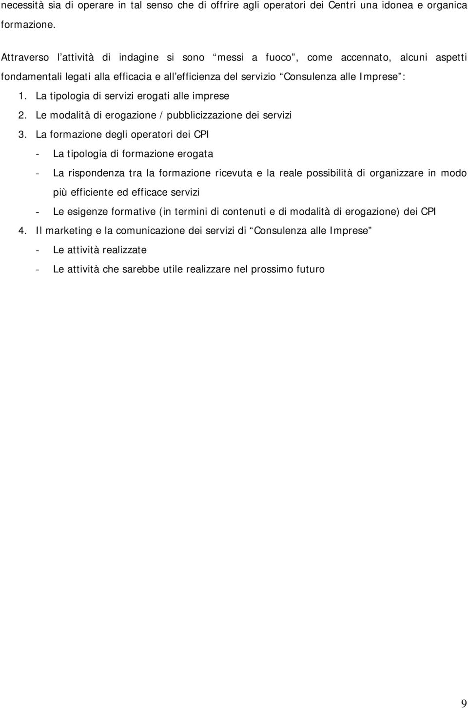 La tipologia di servizi erogati alle imprese 2. Le modalità di erogazione / pubblicizzazione dei servizi 3.