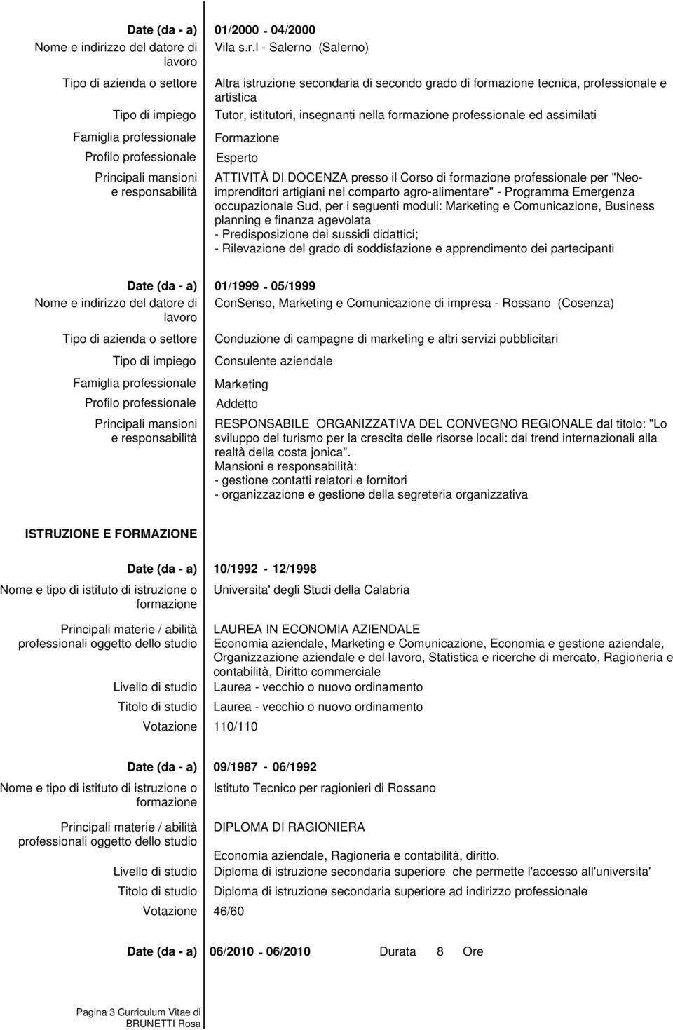 presso il Corso di professionale per "Neoimprenditori artigiani nel comparto agro-alimentare" - Programma Emergenza occupazionale Sud, per i seguenti moduli: e Comunicazione, Business planning e