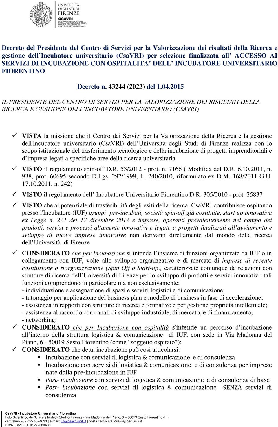 2015 IL PRESIDENTE DEL CENTRO DI SERVIZI PER LA VALORIZZAZIONE DEI RISULTATI DELLA RICERCA E GESTIONE DELL INCUBATORE UNIVERSITARIO (CSAVRI) VISTA la missione che il Centro dei Servizi per la