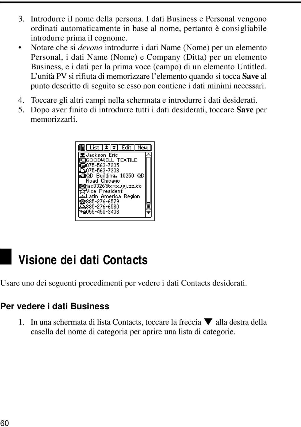 L unità PV si rifiuta di memorizzare l elemento quando si tocca Save al punto descritto di seguito se esso non contiene i dati minimi necessari. 4.