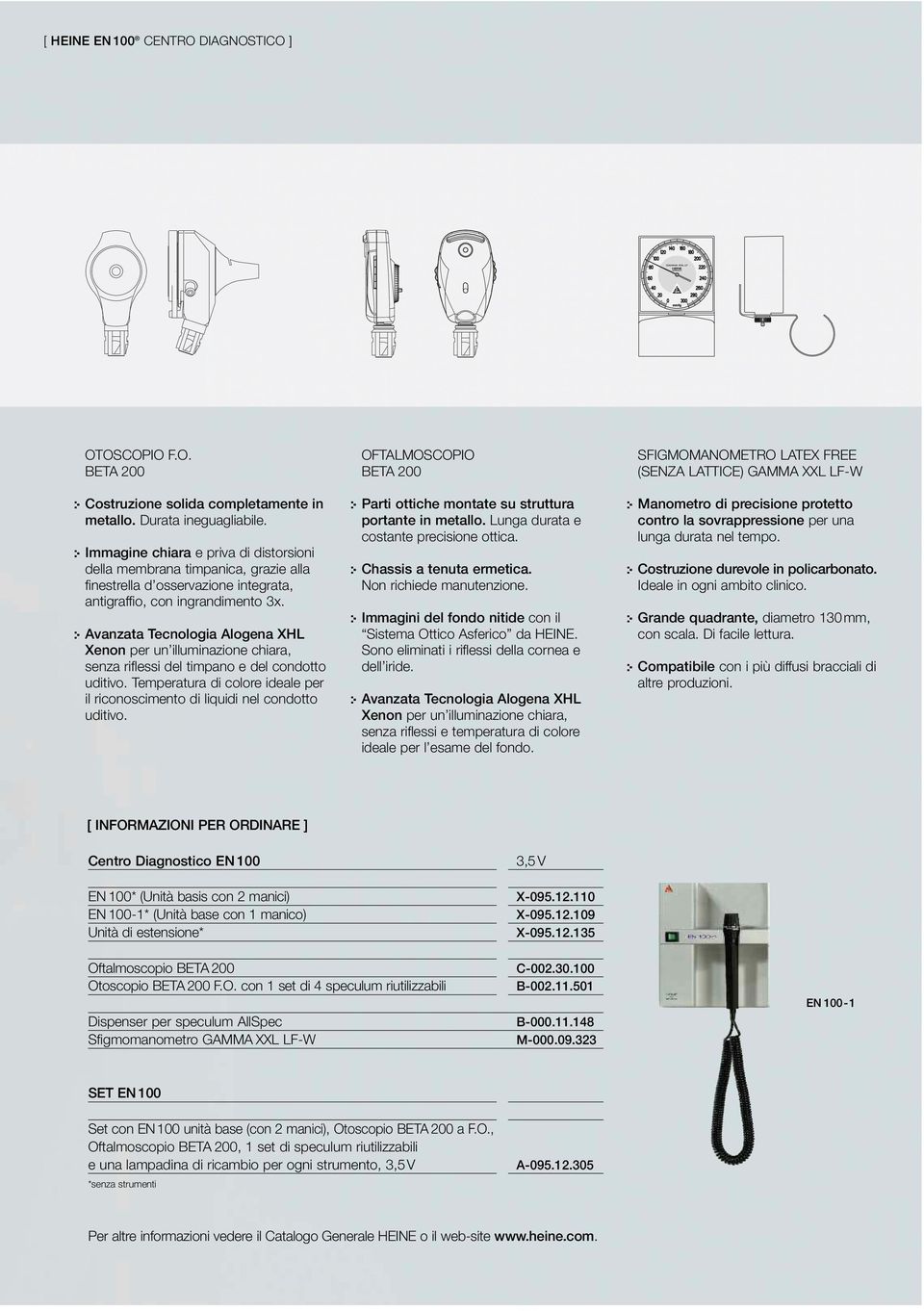 :- Avanzata Tecnologia Alogena XHL Xenon per un illuminazione chiara, senza riflessi del timpano e del condotto uditivo.