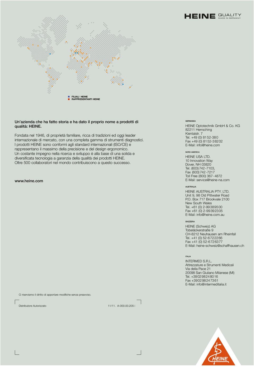 I prodotti HEINE sono conformi agli standard internazionali (ISO/CE) e rappresentano il massimo della precisione e del design ergonomico.