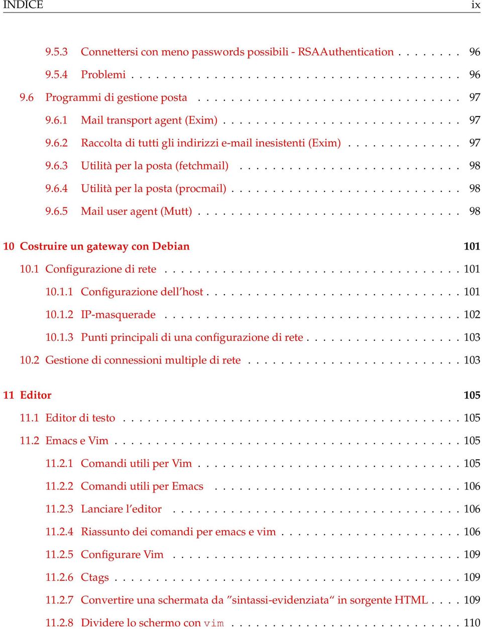 6.4 Utilità per la posta (procmail)............................ 98 9.6.5 Mail user agent (Mutt)................................ 98 10 Costruire un gateway con Debian 101 10.1 Configurazione di rete.