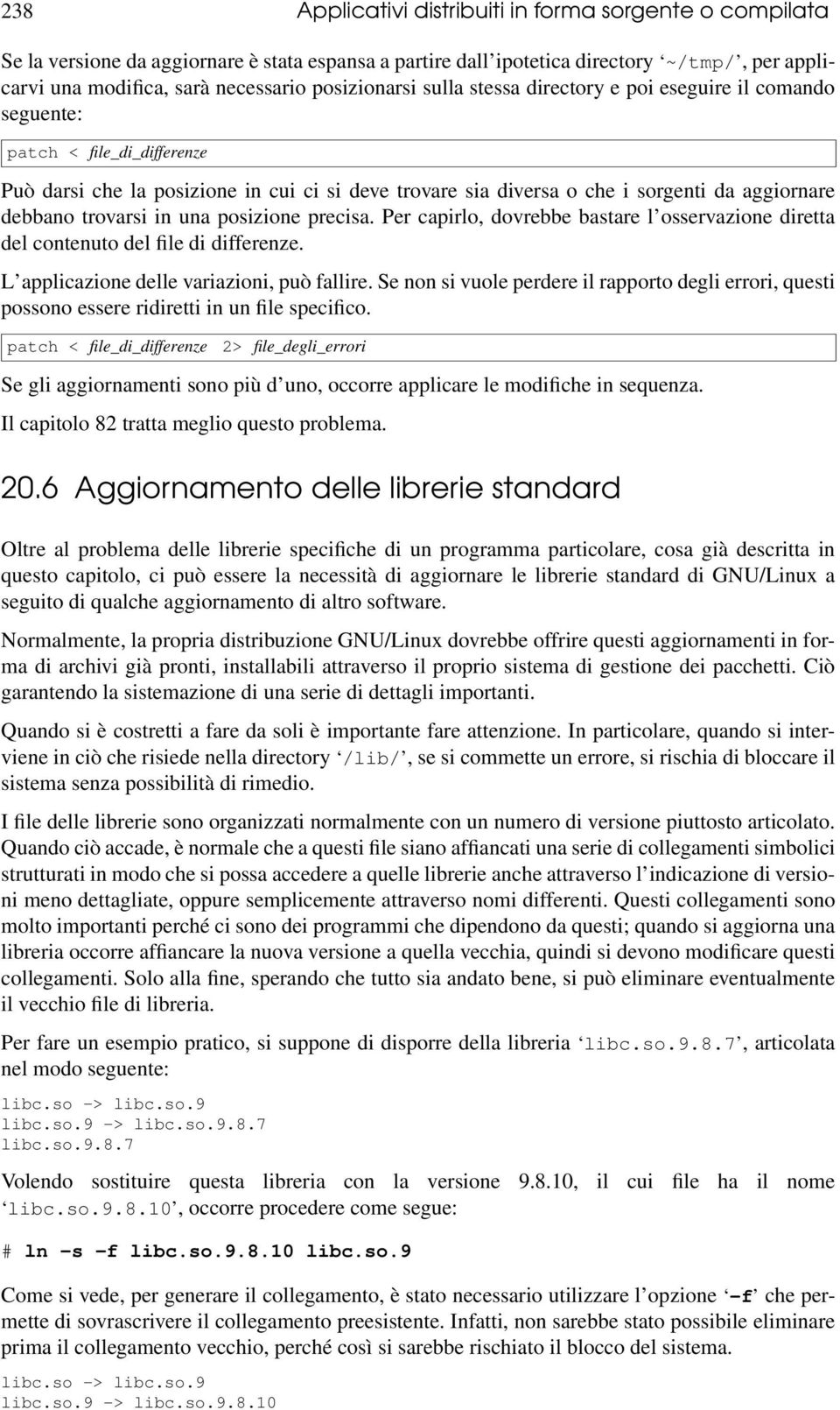 debbano trovarsi in una posizione precisa. Per capirlo, dovrebbe bastare l osservazione diretta del contenuto del file di differenze. L applicazione delle variazioni, può fallire.