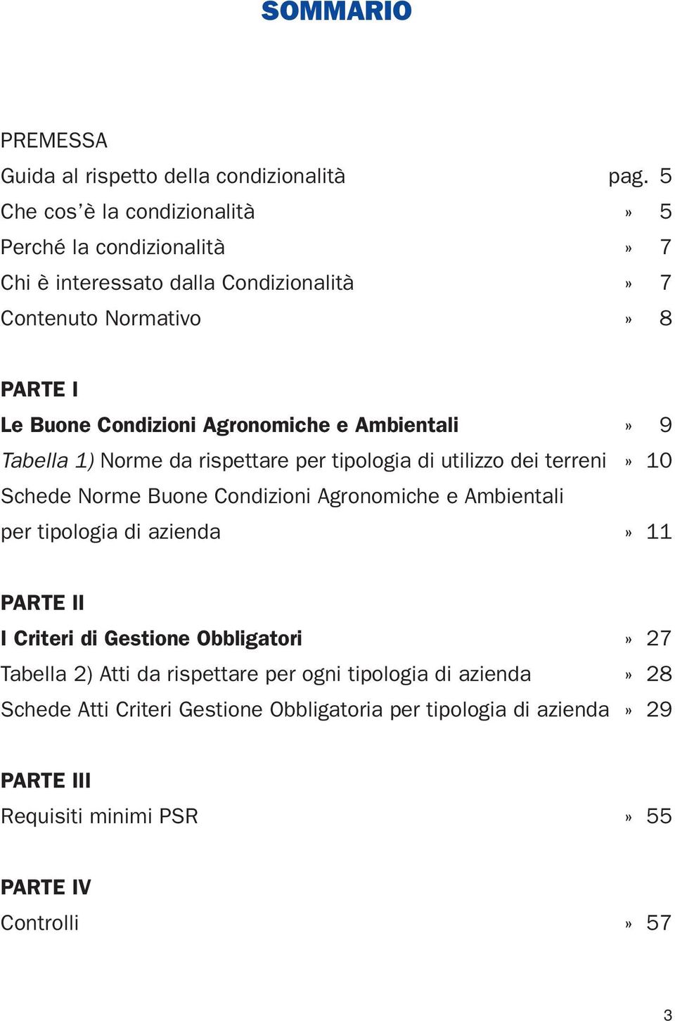 Agronomiche e Ambientali» 9 Tabella 1) Norme da rispettare per tipologia di utilizzo dei terreni» 10 Schede Norme Buone Condizioni Agronomiche e Ambientali per