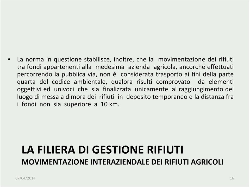 comprovato da elementi oggettivi ed univoci che sia finalizzata unicamente al raggiungimento del luogo di messa a dimora dei rifiuti in