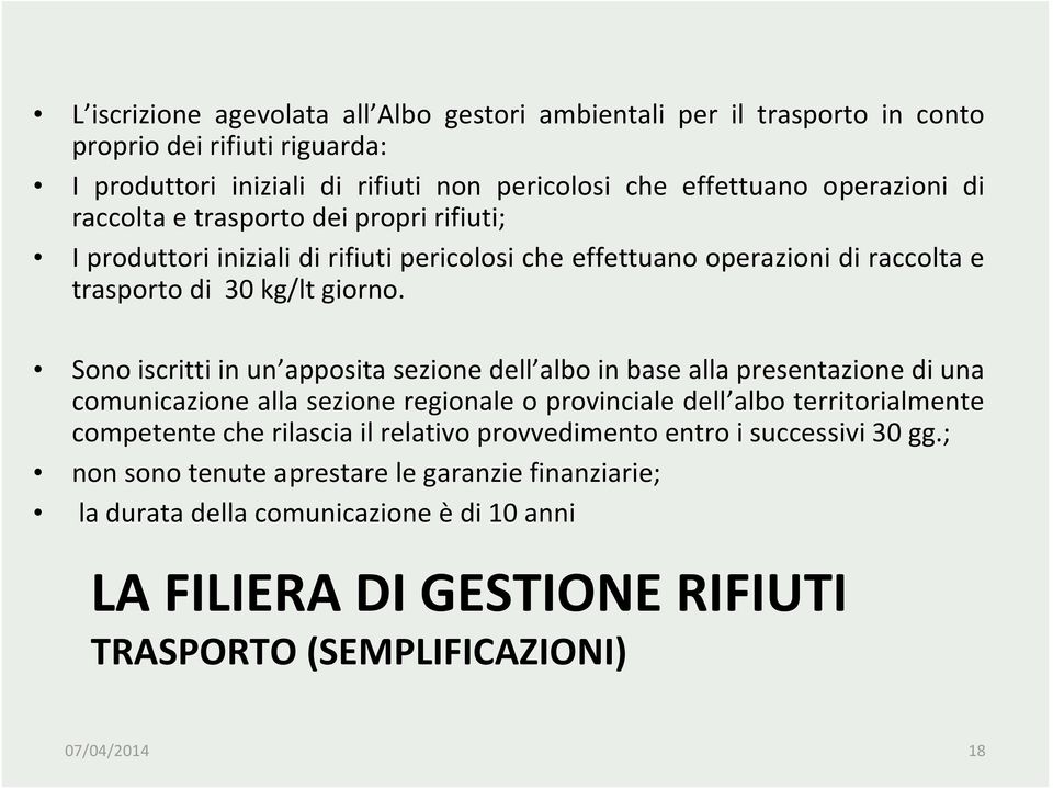 Sono iscritti in un apposita sezione dell albo in base alla presentazione di una comunicazione alla sezione regionale o provinciale dell albo territorialmente competente che rilascia