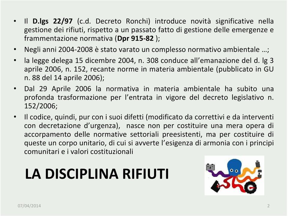 stato varato un complesso normativo ambientale ; la legge delega 15 dicembre 2004, n. 308 conduce all emanazione del d. lg 3 aprile 2006, n.