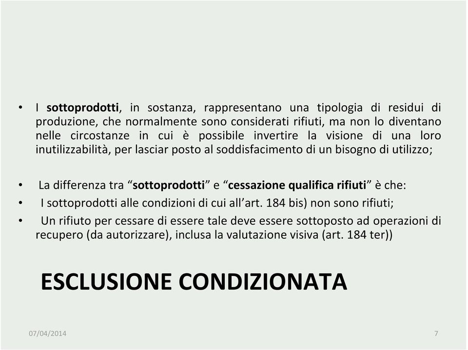 differenza tra sottoprodotti e cessazione qualifica rifiuti è che: I sottoprodotti alle condizioni di cui all art.