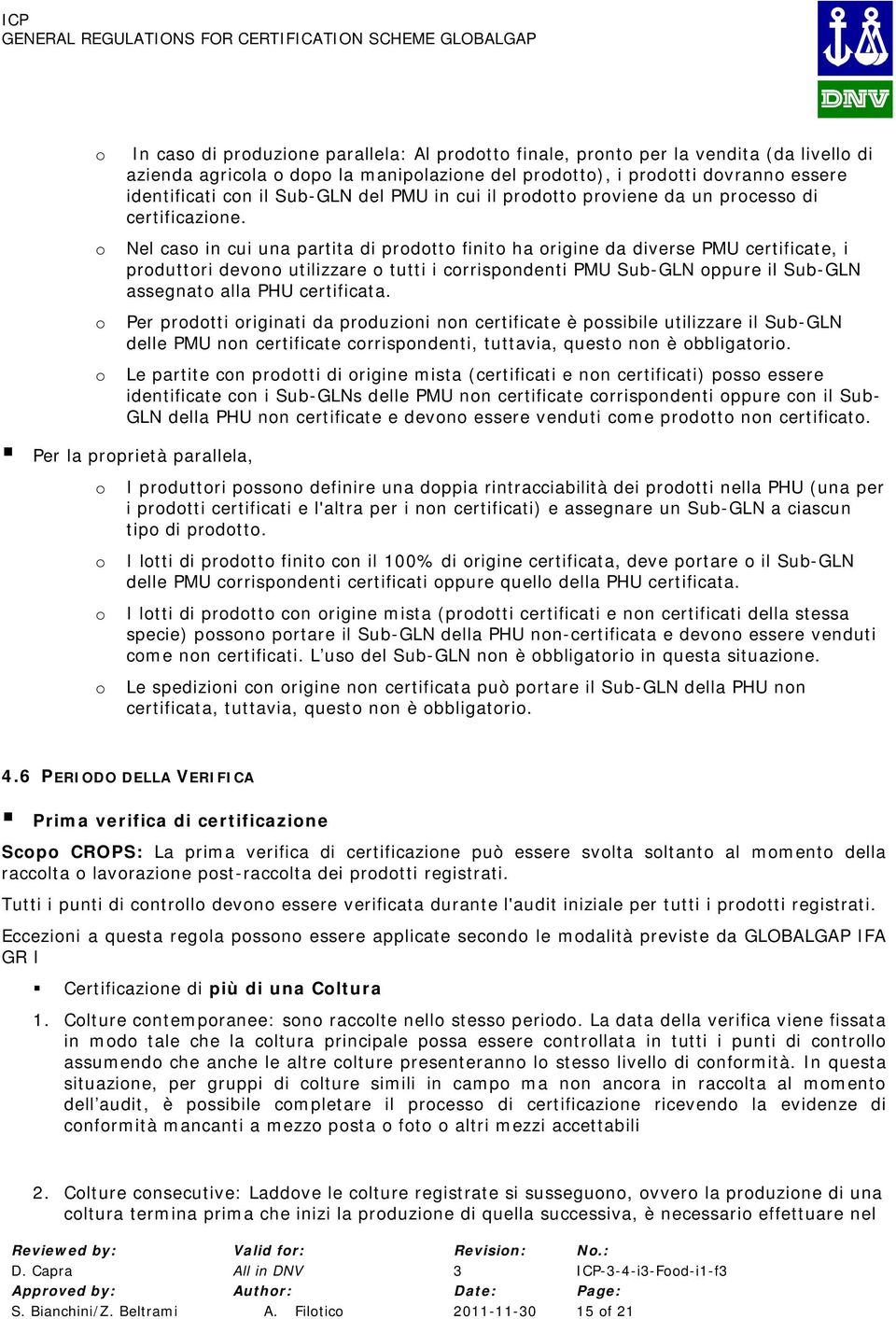 Nel cas in cui una partita di prdtt finit ha rigine da diverse PMU certificate, i prduttri devn utilizzare tutti i crrispndenti PMU Sub-GLN ppure il Sub-GLN assegnat alla PHU certificata.