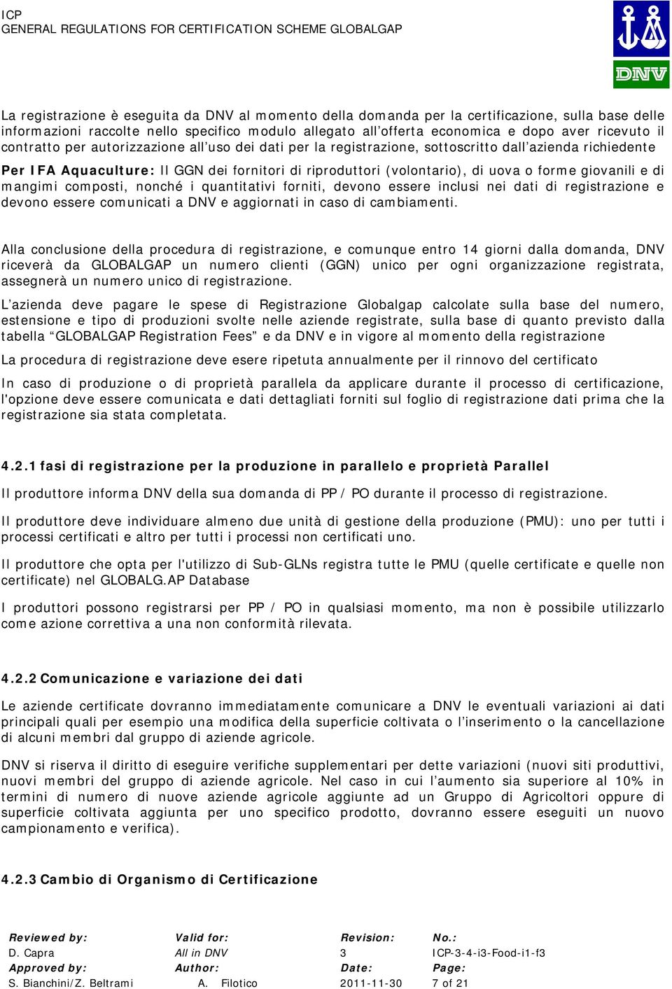 quantitativi frniti, devn essere inclusi nei dati di registrazine e devn essere cmunicati a DNV e aggirnati in cas di cambiamenti.