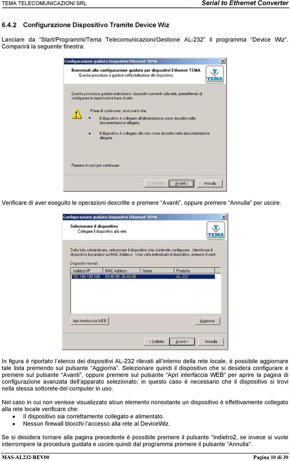 In figura è riportato l elenco dei dispositivi AL-232 rilevati all interno della rete locale, è possibile aggiornare tale lista premendo sul pulsante Aggiorna.