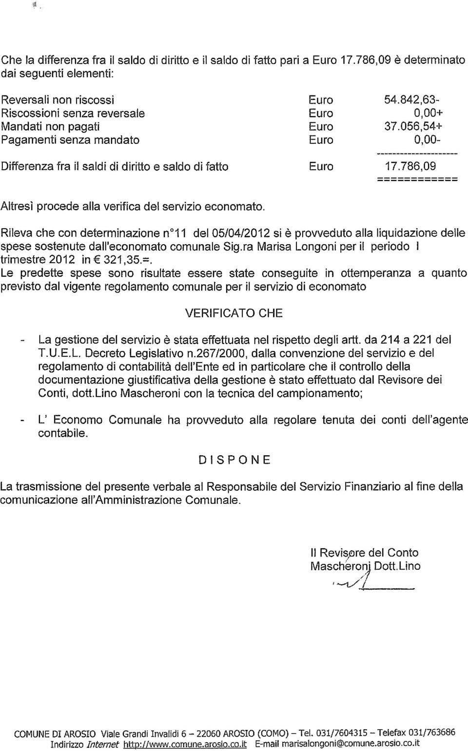 786,09 Altresì procede alla verifica del servizio economato.