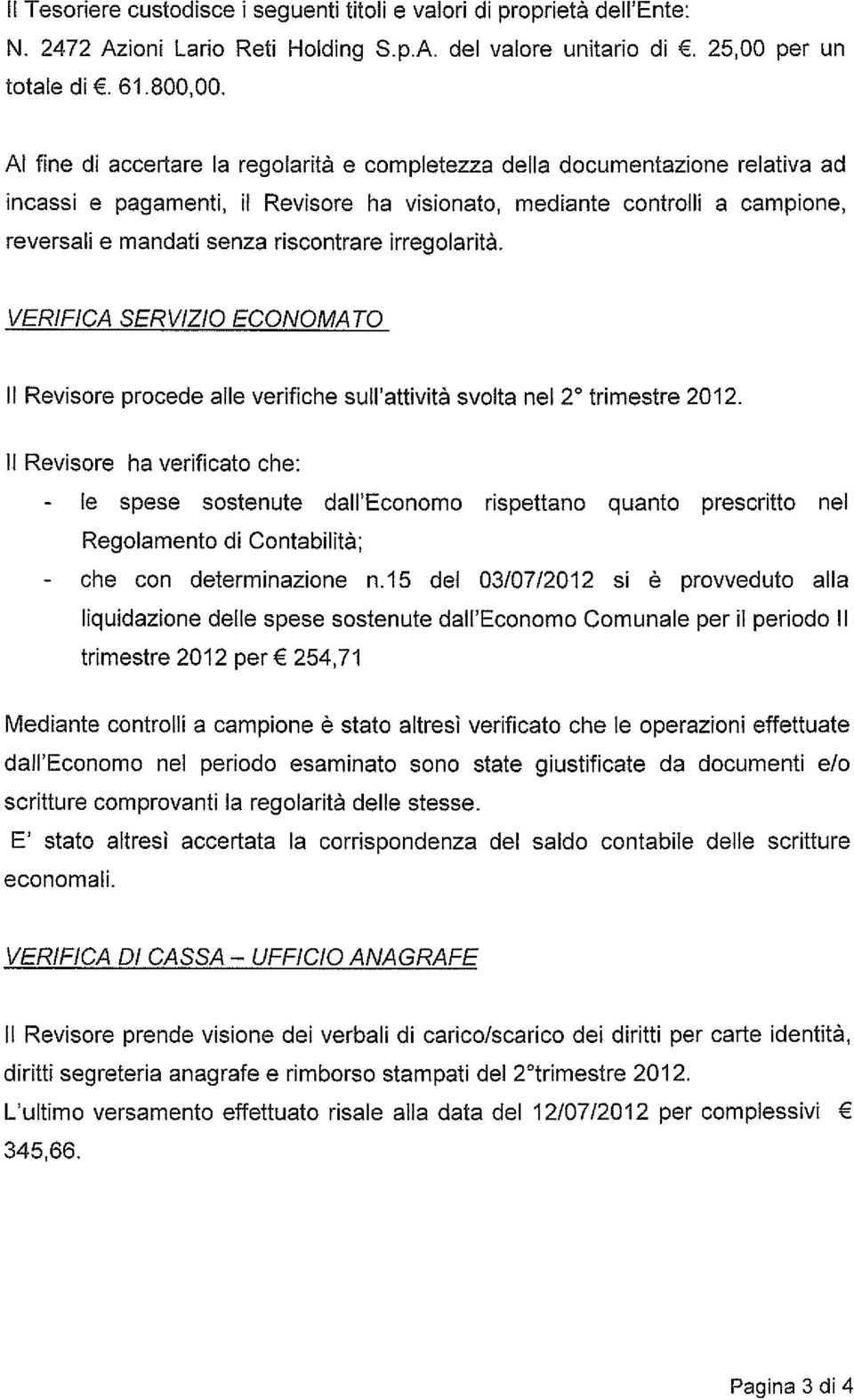 irregolarità. VERIFICA SERVIZIO ECONOMATO Il Revisore procede alle verifiche sull attività svolta nel 2 trimestre 2012.