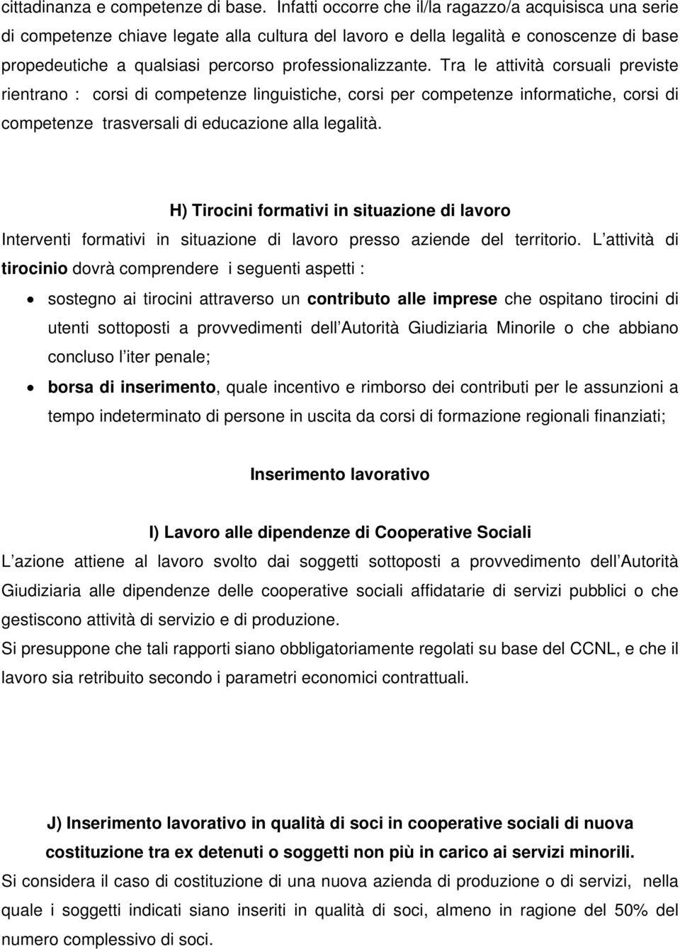 professionalizzante. Tra le attività corsuali previste rientrano : corsi di competenze linguistiche, corsi per competenze informatiche, corsi di competenze trasversali di educazione alla legalità.