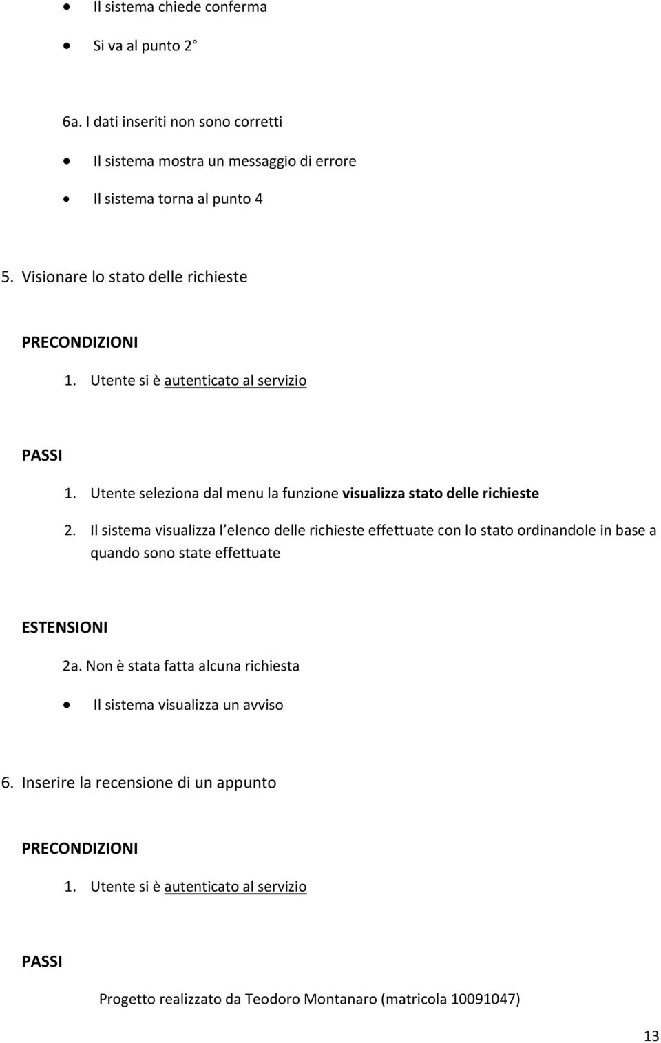 Utente seleziona dal menu la funzione visualizza stato delle richieste 2.