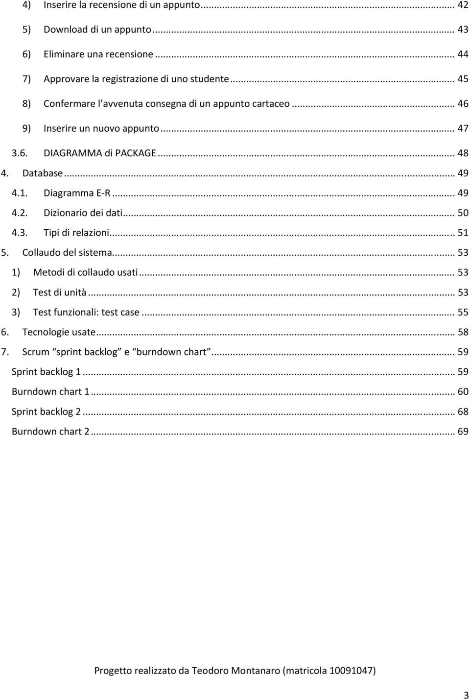 Diagramma E R... 49 4.2. Dizionario dei dati... 50 4.3. Tipi di relazioni... 51 5. Collaudo del sistema... 53 1) Metodi di collaudo usati... 53 2) Test di unità.