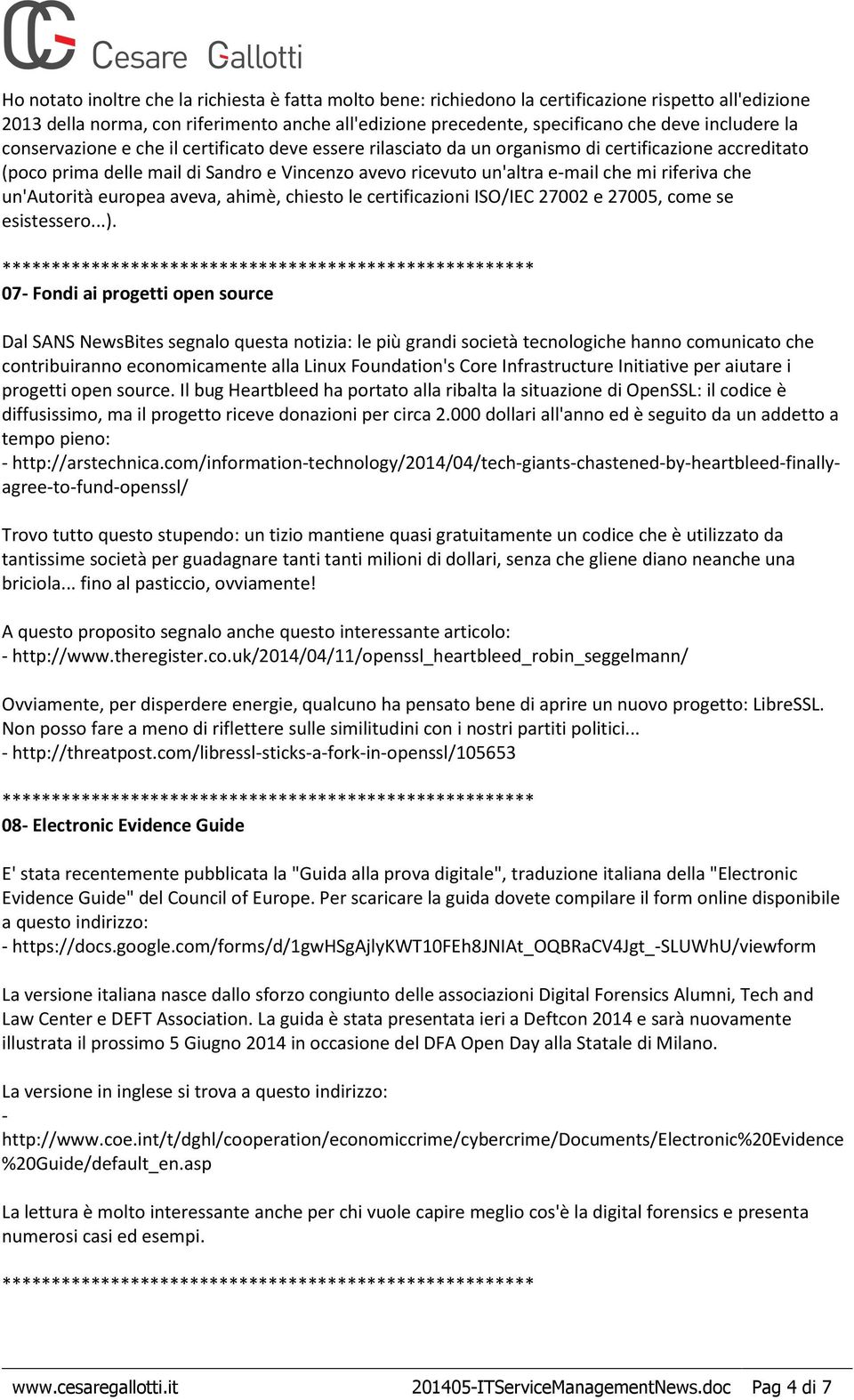 riferiva che un'autorità europea aveva, ahimè, chiesto le certificazioni ISO/IEC 27002 e 27005, come se esistessero...).