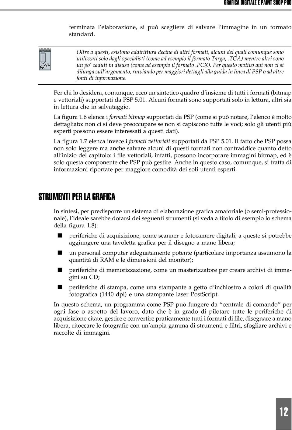 TGA) mentre altri sono un po caduti in disuso (come ad esempio il formato.pcx).