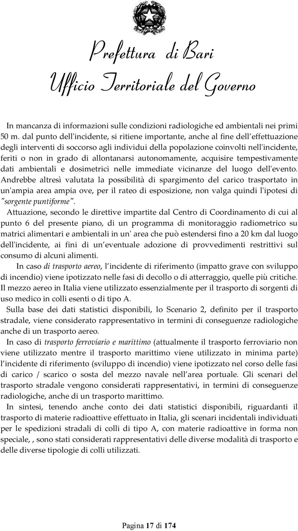 allontanarsi autonomamente, acquisire tempestivamente dati ambientali e dosimetrici nelle immediate vicinanze del luogo dell'evento.