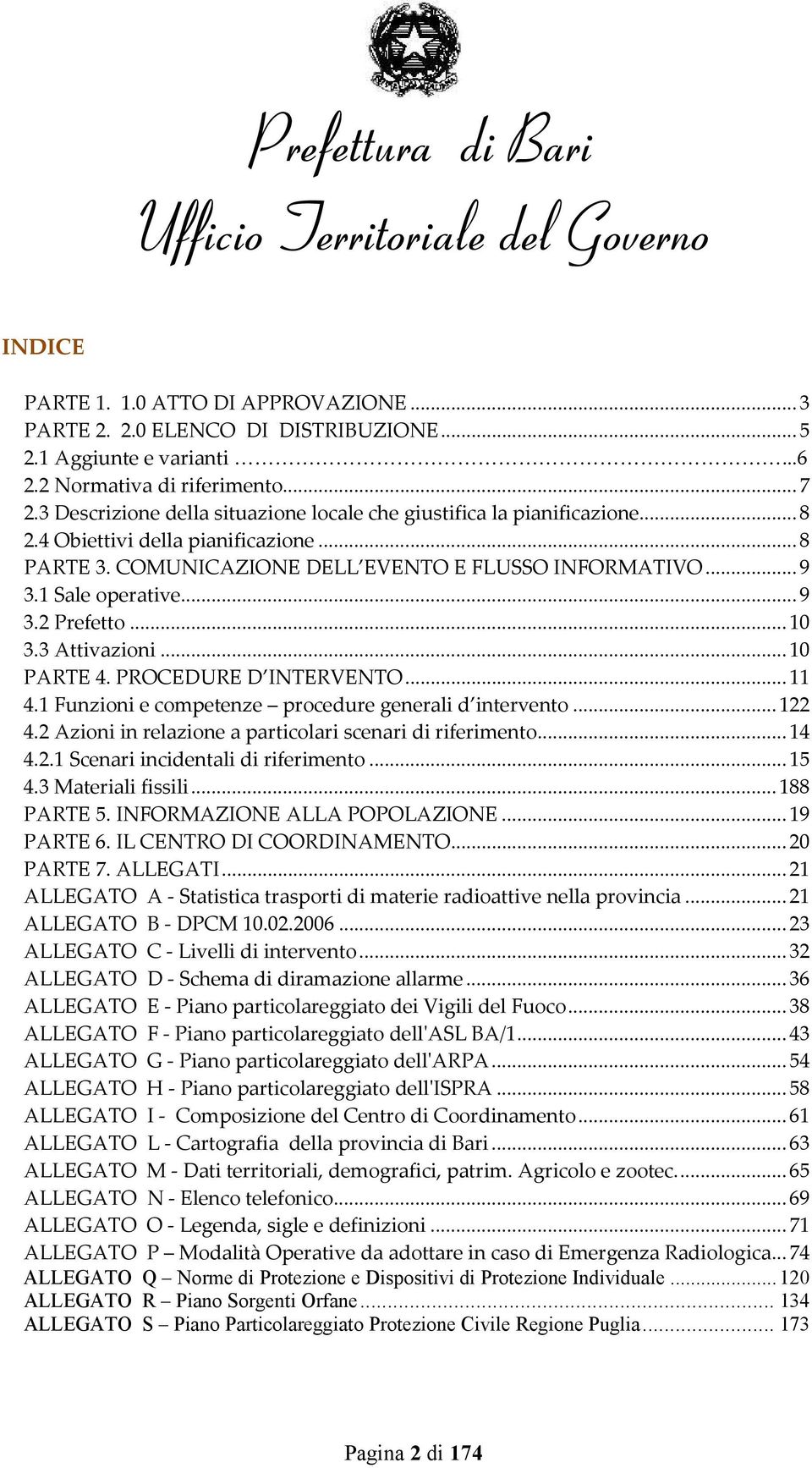 ..10 3.3 Attivazioni...10 PARTE 4. PROCEDURE D INTERVENTO...11 4.1 Funzioni e competenze procedure generali d intervento...122 4.2 Azioni in relazione a particolari scenari di riferimento...14 4.2.1 Scenari incidentali di riferimento.