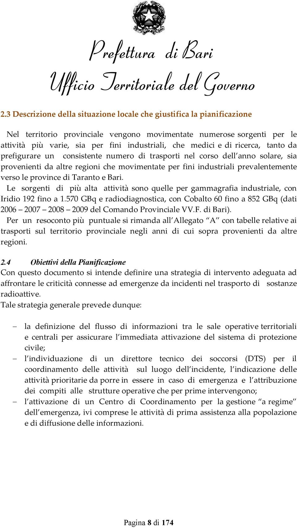 province di Taranto e Bari. Le sorgenti di più alta attività sono quelle per gammagrafia industriale, con Iridio 192 fino a 1.