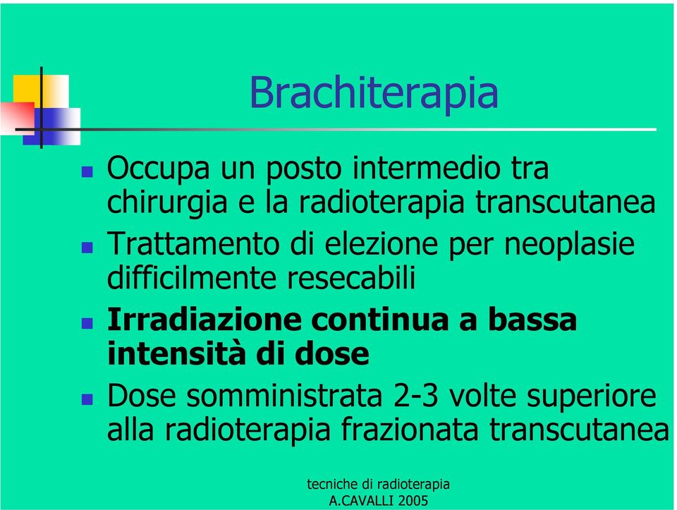 difficilmente resecabili Irradiazione continua a bassa intensità di