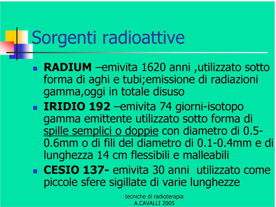 spille semplici o doppie con diametro di 0.5-0.6mm o di fili del diametro di 0.1-0.