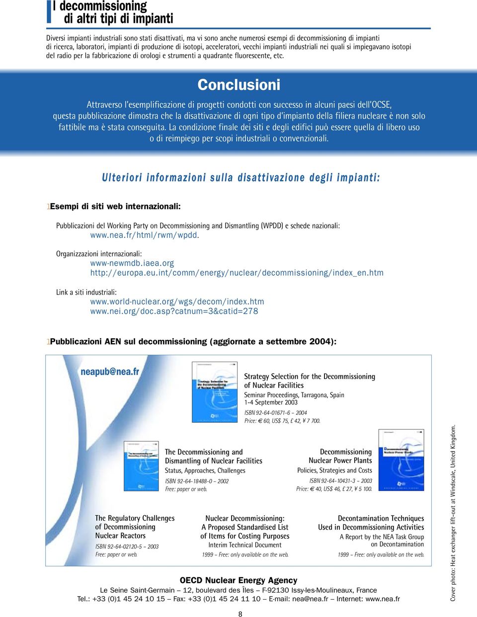 Conclusioni Attraverso l esemplificazione di progetti condotti con successo in alcuni paesi dell OCSE, questa pubblicazione dimostra che la disattivazione di ogni tipo d impianto della filiera