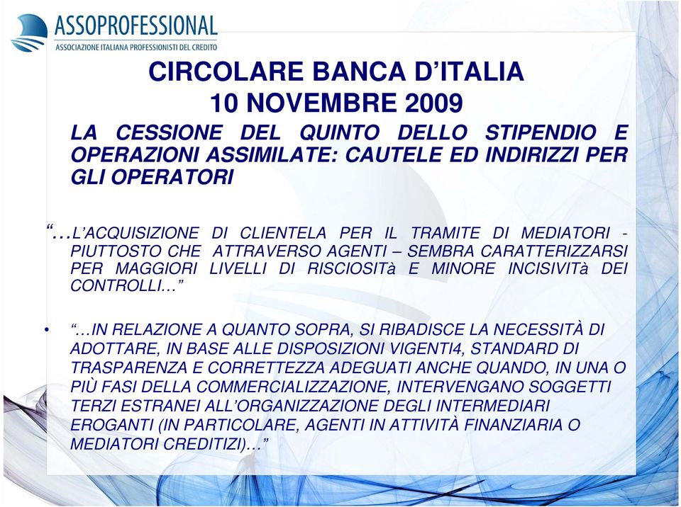 QUANTO SOPRA, SI RIBADISCE LA NECESSITÀ DI ADOTTARE, IN BASE ALLE DISPOSIZIONI VIGENTI4, STANDARD DI TRASPARENZA E CORRETTEZZA ADEGUATI ANCHE QUANDO, IN UNA O PIÙ FASI