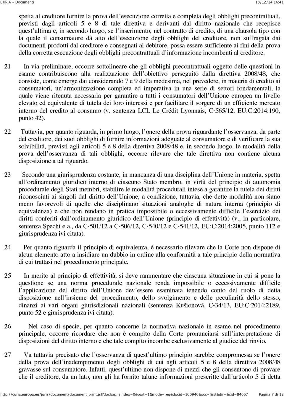 suffragata dai documenti prodotti dal creditore e consegnati al debitore, possa essere sufficiente ai fini della prova della corretta esecuzione degli obblighi precontrattuali d informazione