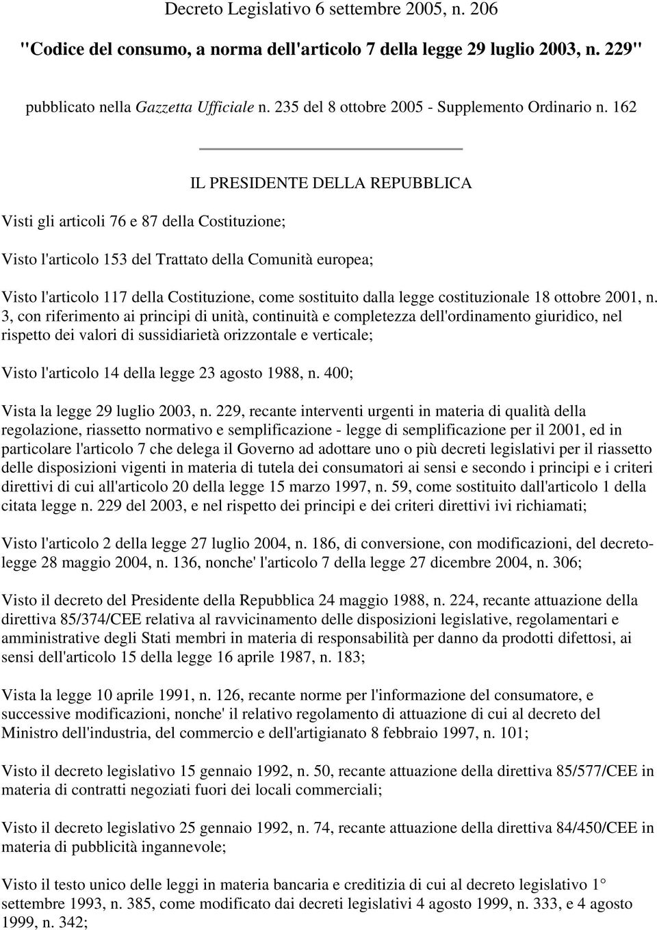 162 Visti gli articoli 76 e 87 della Costituzione; IL PRESIDENTE DELLA REPUBBLICA Visto l'articolo 153 del Trattato della Comunità europea; Visto l'articolo 117 della Costituzione, come sostituito