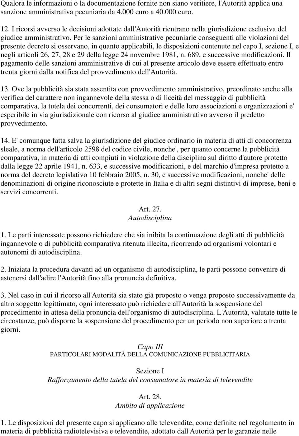 Per le sanzioni amministrative pecuniarie conseguenti alle violazioni del presente decreto si osservano, in quanto applicabili, le disposizioni contenute nel capo I, sezione I, e negli articoli 26,