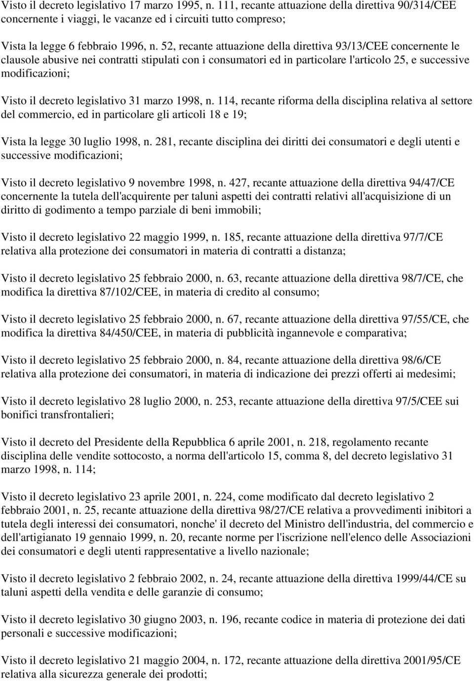 decreto legislativo 31 marzo 1998, n. 114, recante riforma della disciplina relativa al settore del commercio, ed in particolare gli articoli 18 e 19; Vista la legge 30 luglio 1998, n.