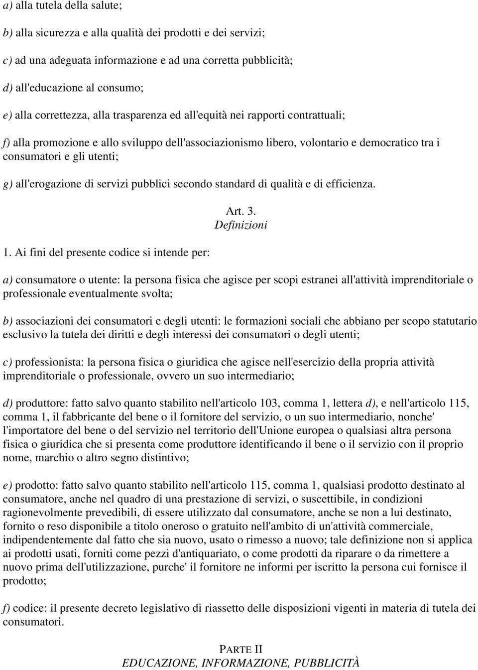 all'erogazione di servizi pubblici secondo standard di qualità e di efficienza. 1. Ai fini del presente codice si intende per: Art. 3.