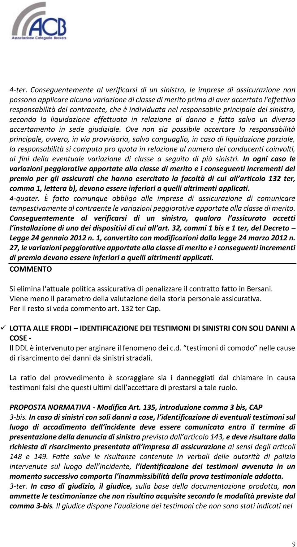 contraente, che è individuata nel responsabile principale del sinistro, secondo la liquidazione effettuata in relazione al danno e fatto salvo un diverso accertamento in sede giudiziale.