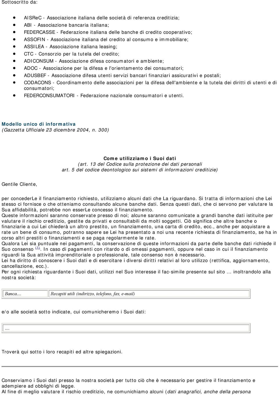 ambiente; ADOC - Associazione per la difesa e l'orientamento dei consumatori; ADUSBEF - Associazione difesa utenti servizi bancari finanziari assicurativi e postali; CODACONS - Coordinamento delle