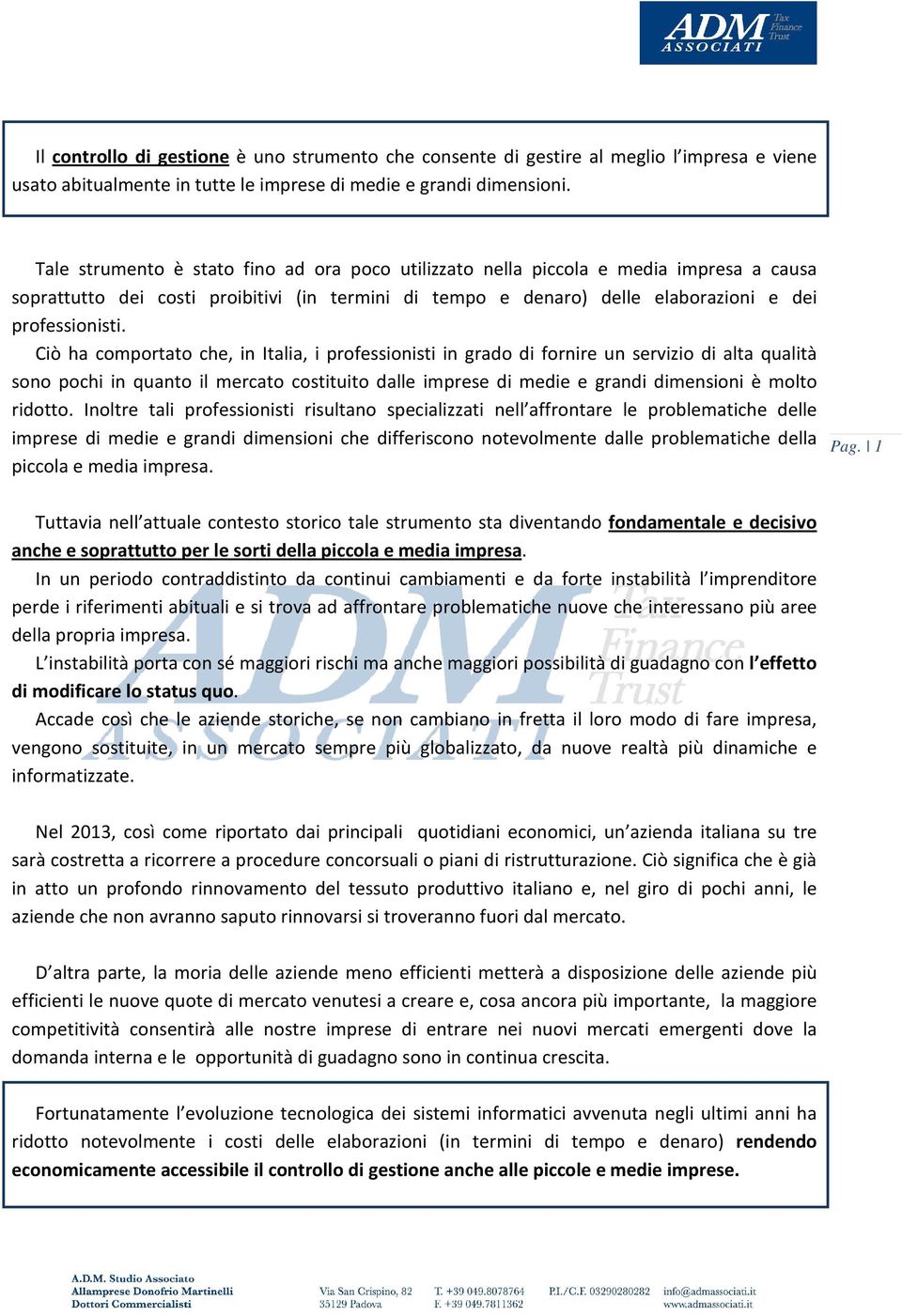 Ciò ha comportato che, in Italia, i professionisti in grado di fornire un servizio di alta qualità sono pochi in quanto il mercato costituito dalle imprese di medie e grandi dimensioni è molto