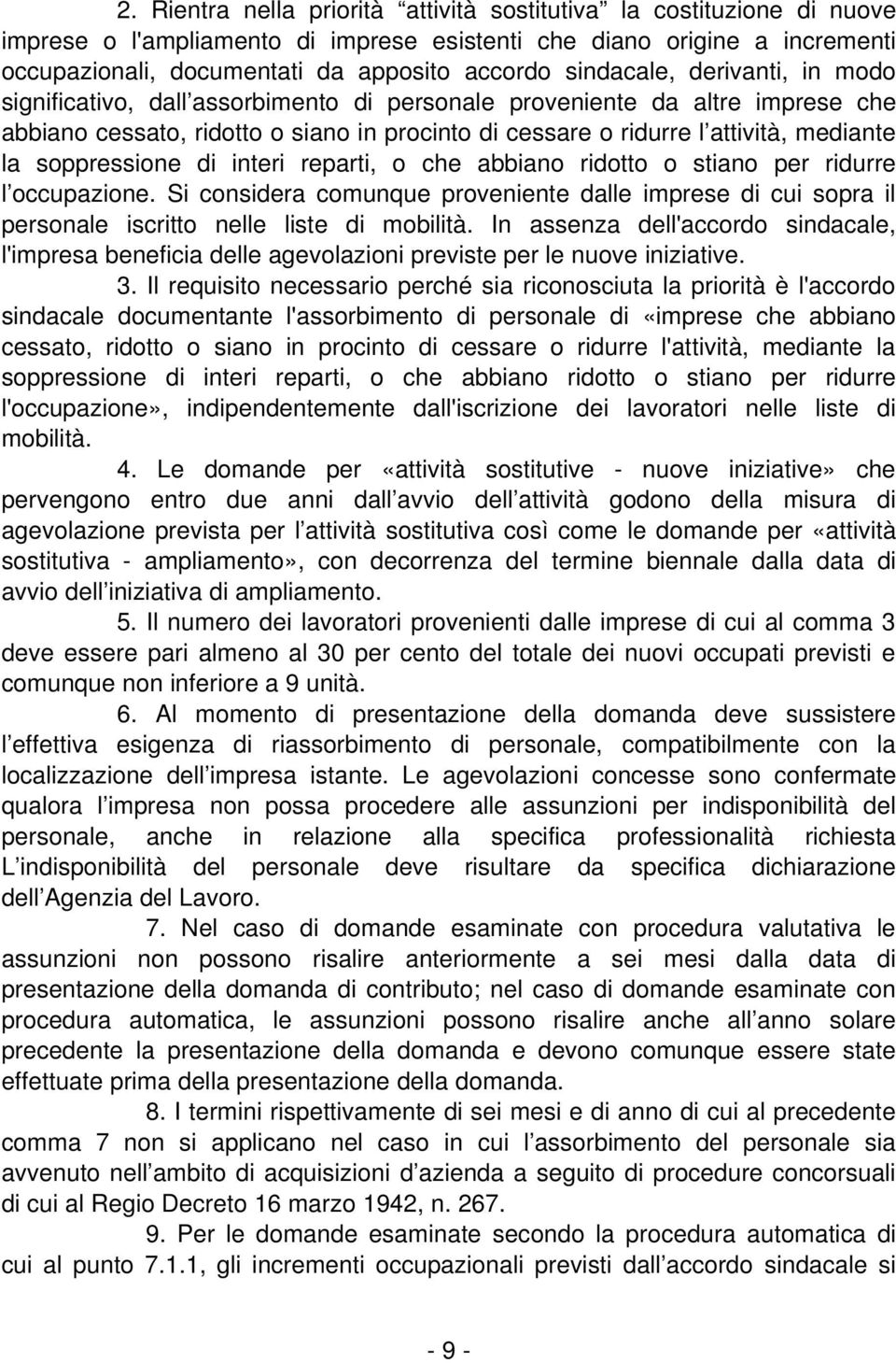 soppressione di interi reparti, o che abbiano ridotto o stiano per ridurre l occupazione. Si considera comunque proveniente dalle imprese di cui sopra il personale iscritto nelle liste di mobilità.