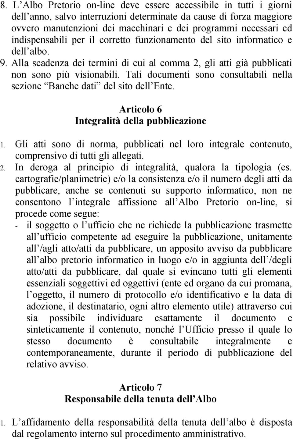 Tali documenti sono consultabili nella sezione Banche dati del sito dell Ente. Articolo 6 Integralità della pubblicazione 1.