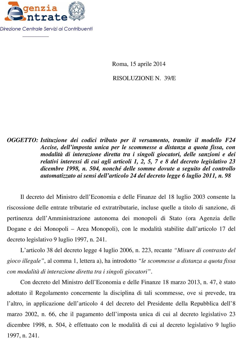 singoli giocatori, delle sanzioni e dei relativi interessi di cui agli articoli 1, 2, 5, 7 e 8 del decreto legislativo 23 dicembre 1998, n.