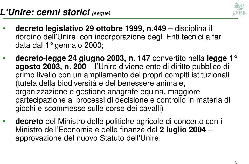 200 l Unire diviene ente di diritto pubblico di primo livello con un ampliamento dei propri compiti istituzionali (tutela della biodiversità e del benessere animale, organizzazione e