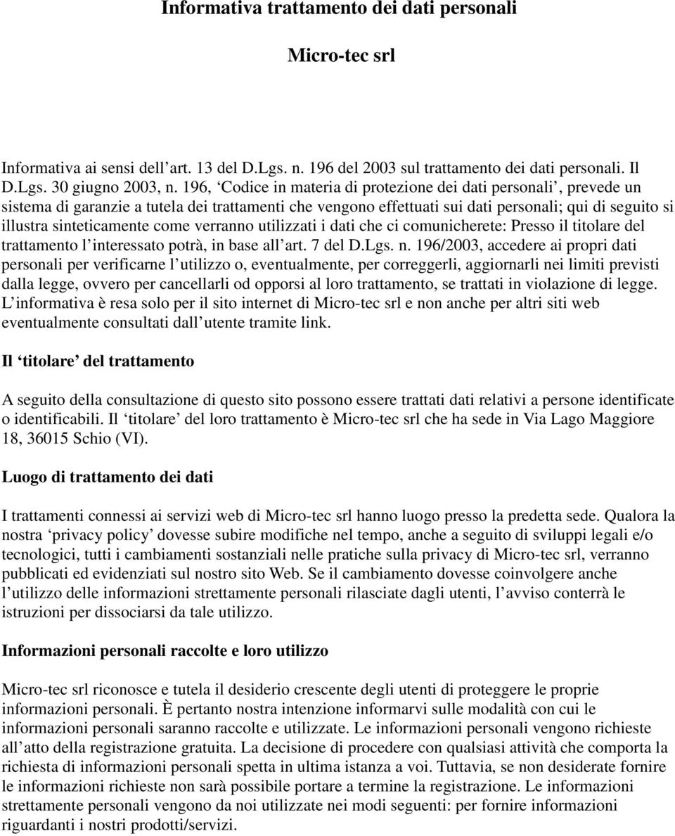 come verranno utilizzati i dati che ci comunicherete: Presso il titolare del trattamento l interessato potrà, in base all art. 7 del D.Lgs. n.