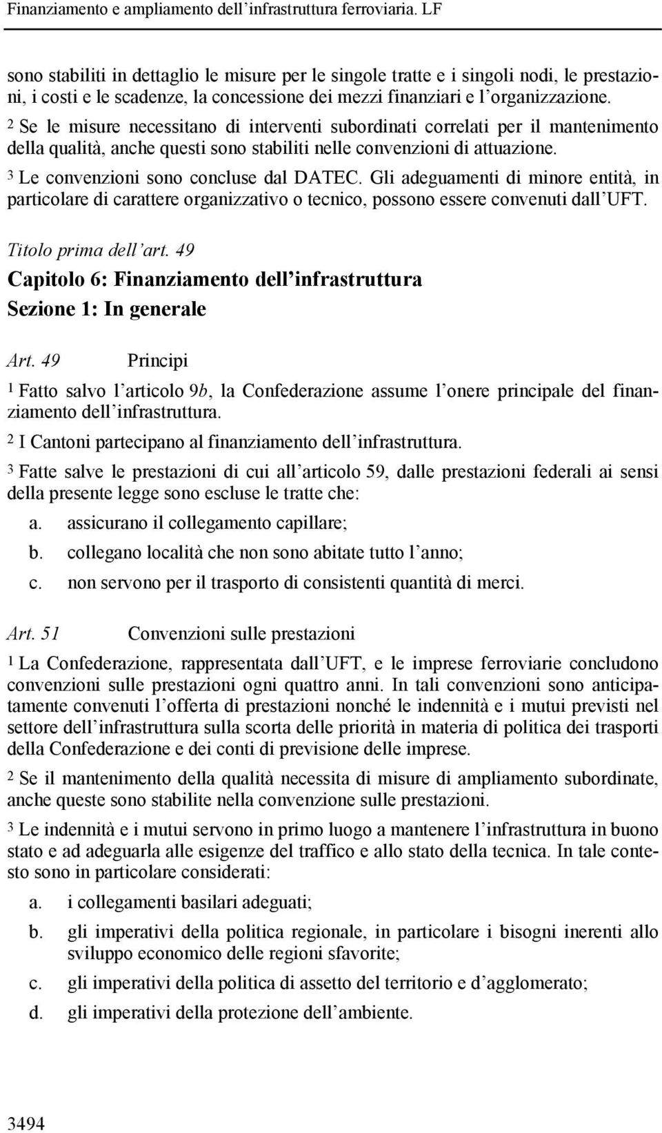 Gli adeguamenti di minore entità, in particolare di carattere organizzativo o tecnico, possono essere convenuti dall UFT. Titolo prima dell art.