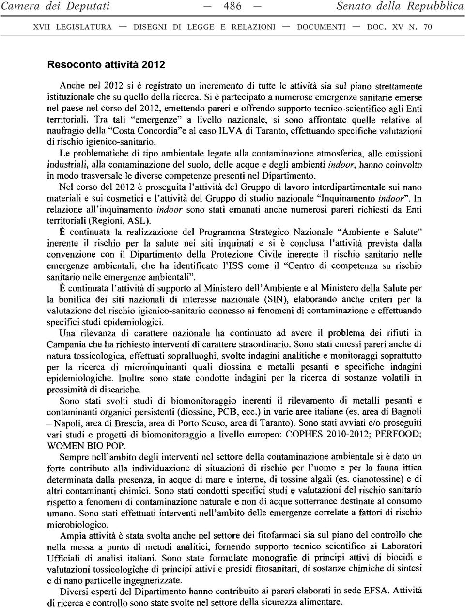 Tra tali emergenze a livello nazionale, si sono affrontate quelle relative al naufragio della Costa Concordia e al caso ILVA di Taranto, effettuando specifiche valutazioni di rischio