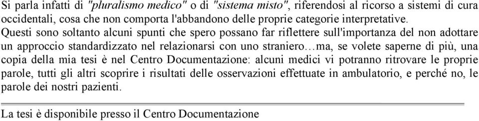 Questi sono soltanto alcuni spunti che spero possano far riflettere sull'importanza del non adottare un approccio standardizzato nel relazionarsi con uno straniero ma,